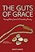 The Guts of Grace: Preparing Ordinary Saints for Extraordinary Ministry