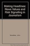 Making headlines : news values and risk signals in journalism