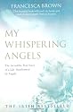 My Whispering Angels: The Incredible True Story of a Life Transformed by Angels