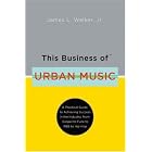 Click here to buy This Business of Urban Music: A Practical Guide to Achieving Success in the Industry, from Gospel to Funk to R&B to... by  James L. Walker.