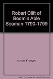 Robert Clift of Bodmin : able seaman 1790-1799