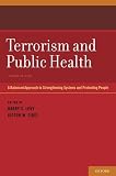 Terrorism and public health : a balanced approach to strengthening systems and protecting people