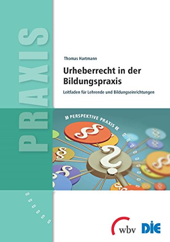 Urheberrecht in der Bildungspraxis: Leitfaden für Lehrende und Bildungseinrichtungen (Perspektive Praxis) (German Edition)