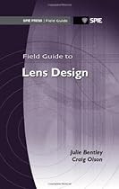 Field Guide to Lens Design (SPIE Press Field Guide FG27) (Field Guides) Field Guide to Lens Design (SPIE Press Field Guide FG27) (Field Guides)