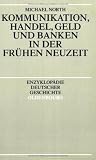 Kommunikation, Handel, Geld und Banken in der Fr�hen Neuzeit