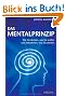 Das Mentalprinzip: Wie Sie denken, was Sie wollen und bekommen, was Sie denken