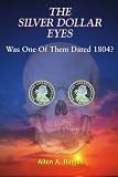 The Silver Dollar Eyes: Was One Of Them Dated 1804?
