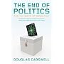The End of Politics and the Birth of iDemocracy by Douglas Carswell