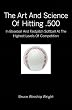 The Art and Science of Hitting .500: In Baseball and Fastpitch Softball at the Highest Levels of Competition