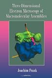 Three-Dimensional Electron Microscopy of Macromolecular Assemblies
