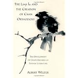 The Linji Lu and the Creation of Chan Orthodoxy: The Development of Chan's Records of Sayings Literature