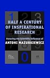 Review IOS Press  / Half a Century of Inspirational Research: Honoring the Scientific Influence of Antoni Mazurkiewicz - Book Edition of Fundamenta Informaticae