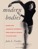 Modern Bodies: Dance and American Modernism from Martha Graham to Alvin Ailey