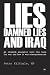 Lies, Damned Lies and Iraq: An Indepth Analysis Into the Case for War and How It Was Misrepresented
