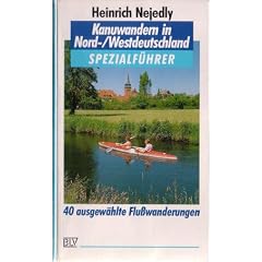Spezialf�hrer Kanuwandern in Nord- / Westdeutschland. 40 ausgew�hlte Flu�wanderungen