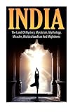 India: The Land of Mystery, Mysticism, Mythology, Miracles, Multiculturalism, and Mightiness (Indian Culture, Indian Tradition)