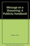 Message on a shoestring : a publicity handbook