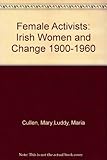 Female activists : Irish women and change, 1900-1960