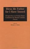 Bless Me Father for I Have Sinned: Perspectives on Sexual Abuse Committed by Roman Catholic Priests