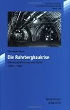 Die Ruhrbergbaukrise (Kritische Studien Zur Geschichtswissenschaft) - Christoph Nonn