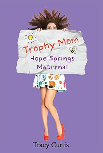 Trophy Mom: Hope Springs Maternal (1) (Humor Me)