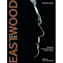 Clint Eastwood : Biographie, filmographie illustr�e, analyse critique