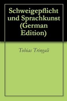 schweigepflicht und sprachkunst (german edition) - tobias tringali schweigepflicht und sprachkunst (german edition) - tobias tringali