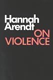 On Violence (Harvest Book) by Hannah Arendt ($2.99)