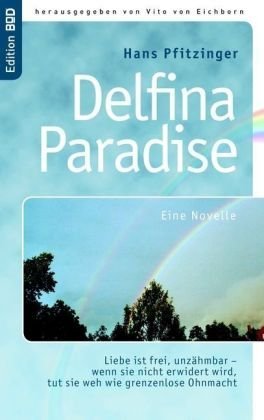Books on Demand Delfina Paradise eine Novelle: Liebe ist frei, unz&auml;hmbar - wenn sie nicht erwidert wird, tut sie weh wie grenzenlose Ohnmacht
