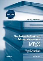 Abschlussarbeiten und Pr&auml;sentationen mit - LaTeX f&uuml;r Microsoft Windows und Apple Macintosh OS X: unter den Betriebsystemen Microsoft Windows und Apple Macintosh OS X