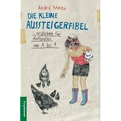 Die kleine Aussteigerfibel: Landleben f�r Anf�nger von A bis Z