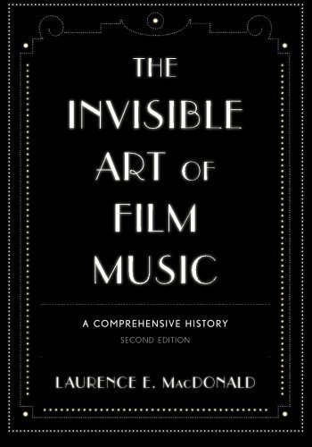 The Invisible Art of Film Music: A Comprehensive History by Laurence E. MacDonald (2013-05-09)