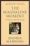 The Magdalene Moment: A Vision for a New Christianity