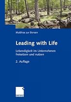Leading with Life: Lebendigkeit im Unternehmen freisetzen und nutzen