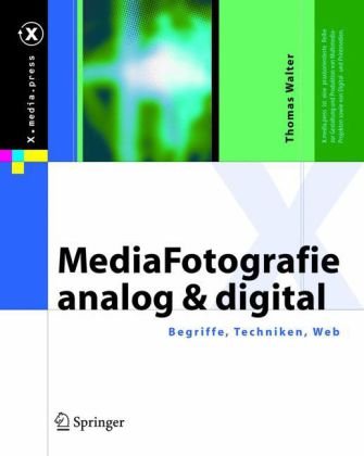 MediaFotografie - analog und digital: Begriffe, Techniken, Web (X.media.press) (German Edition)