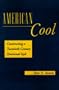 American Cool: Constructing a Twentieth-Century Emotional Style (History of Emotions)
