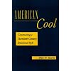 American Cool: Constructing a Twentieth-Century Emotional Style (History of Emotions)
