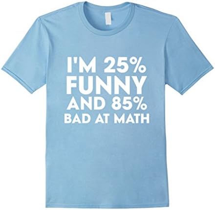 Men's Thug Life - I'M 25% FUNNY AND 85% BAD AT MATH T-Shirts Small Baby Blue