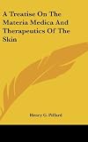 A Treatise On The Materia Medica And Therapeutics Of The Skin