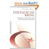 Der falsche Krieg: Islamisten, Terroristen und die Irrt�mer des Westens