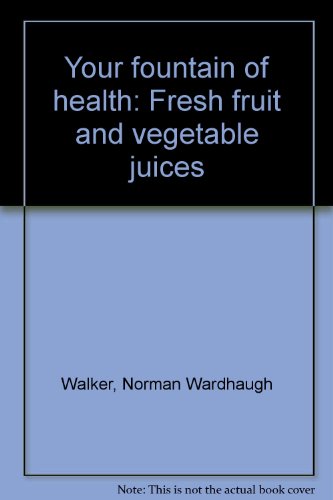 Your fountain of health: Fresh fruit and vegetable juices