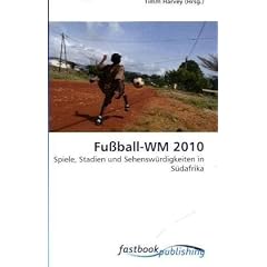Fu�ball-WM 2010: Spiele, Stadien und Sehensw�rdigkeiten in S�dafrika