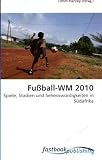Fu�ball-WM 2010: Spiele, Stadien und Sehensw�rdigkeiten in S�dafrika