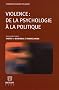 Violence : de la psychologie � la politique : Actes du colloque tenu le jeudi 24 novembre 2005