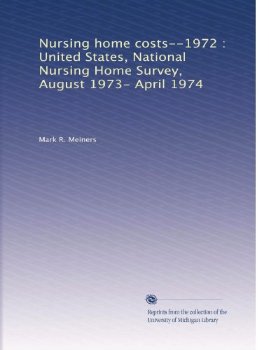 Nursing home costs--1972 : United States, National Nursing Home Survey, August 1973- April 1974