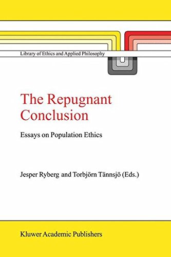 The Repugnant Conclusion: Essays on Population Ethics (Library of Ethics and Applied Philosophy)