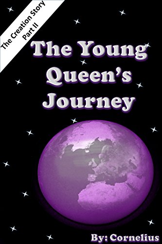 The Young Queen's Journey: The Creation Story - Part II