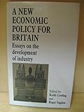 A New economic policy for Britain : essays on the development of industry