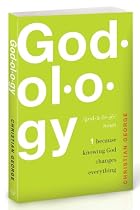 Godology: Because Knowing God Changes Everything