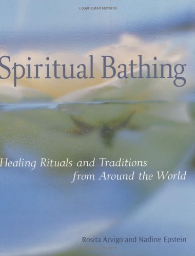Spiritual Bathing: Healing Rituals and Traditions from Around the World by Rosita Arvigo (2004-09-01)